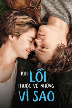 Xem phim Khi Lỗi Thuộc Về Những Vì Sao - RoPhim