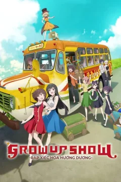 Xem phim GROW UP SHOW -Rạp Xiếc Hoa Hướng Dương- - RoPhim