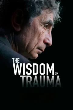 Xem phim The Wisdom of Trauma - RoPhim