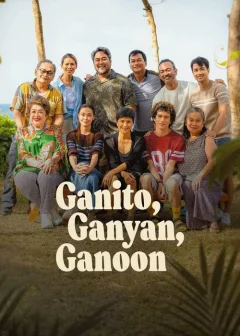 Xem phim Ganito, Ganyan, Ganoon - RoPhim